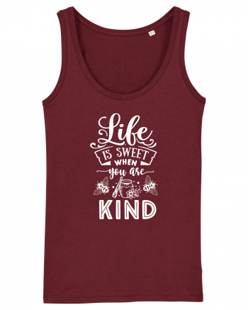 Life Is Sweet When You Are Kind Burgundy