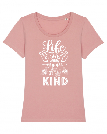 Life Is Sweet When You Are Kind Canyon Pink