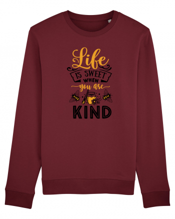 Life Is Sweet When You Are Kind Burgundy