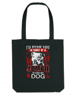 I'd push you in front of a zombie to save my dog. Sacoșă textilă