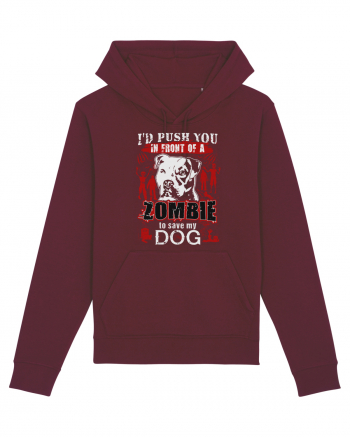 I'd push you in front of a zombie to save my dog. Burgundy