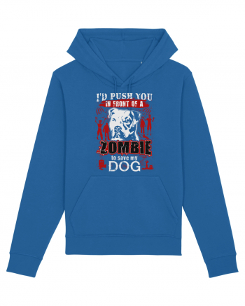 I'd push you in front of a zombie to save my dog. Royal Blue