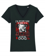 I'd push you in front of a zombie to save my dog. Tricou mânecă scurtă guler V Damă Evoker