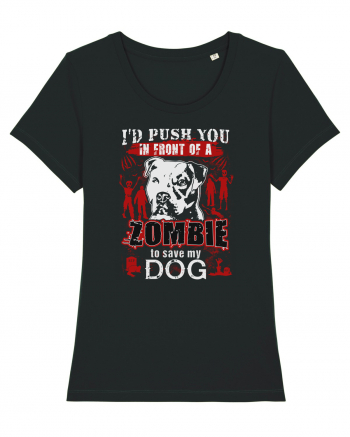 I'd push you in front of a zombie to save my dog. Black