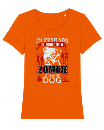 I'd push you in front of a zombie to save my dog. Bright Orange