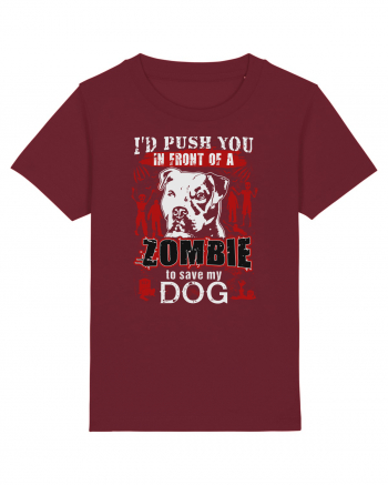 I'd push you in front of a zombie to save my dog. Burgundy