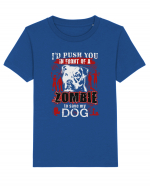 I'd push you in front of a zombie to save my dog. Tricou mânecă scurtă  Copii Mini Creator