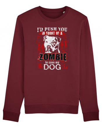 I'd push you in front of a zombie to save my dog. Burgundy