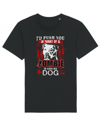 I'd push you in front of a zombie to save my dog. Black