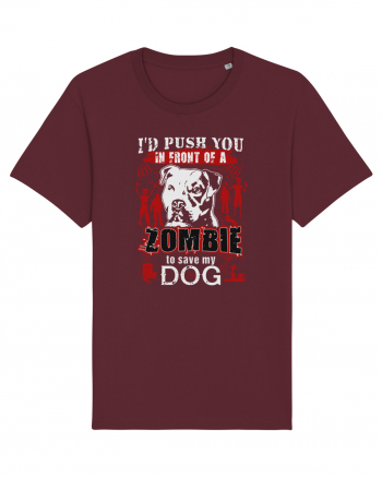 I'd push you in front of a zombie to save my dog. Burgundy