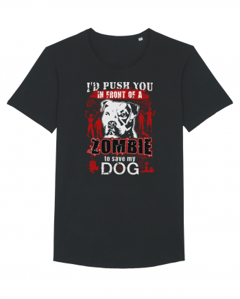 I'd push you in front of a zombie to save my dog. Black