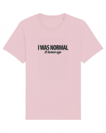 I was normal 2 horses ago Cotton Pink