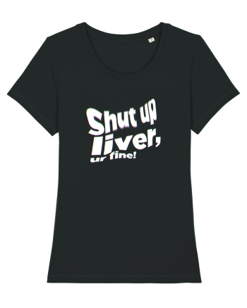Shut up liver, ur fine! Black