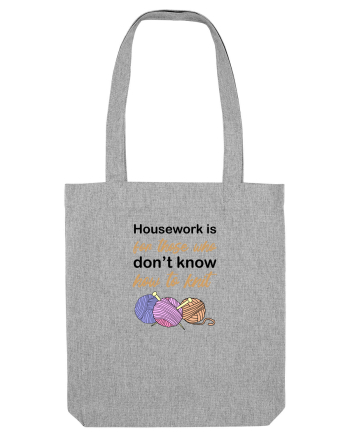 Housework is for Those Who Don't Know How to Knit Heather Grey