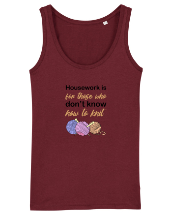 Housework is for Those Who Don't Know How to Knit Burgundy