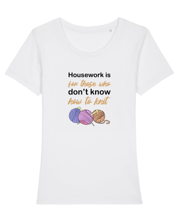 Housework is for Those Who Don't Know How to Knit White