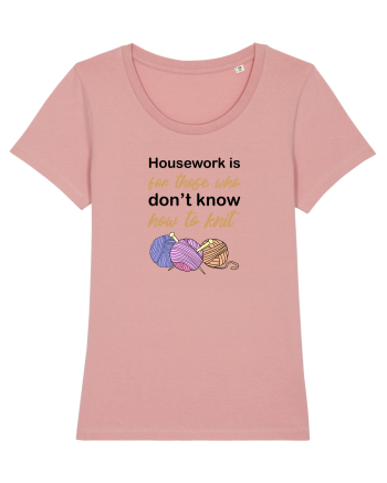 Housework is for Those Who Don't Know How to Knit Canyon Pink