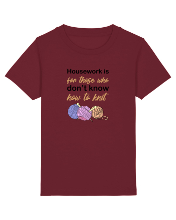 Housework is for Those Who Don't Know How to Knit Burgundy