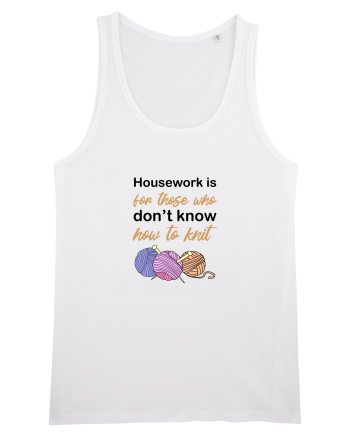 Housework is for Those Who Don't Know How to Knit White
