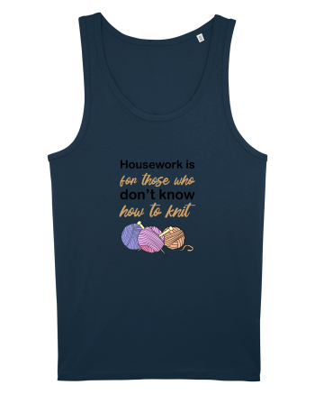Housework is for Those Who Don't Know How to Knit Navy