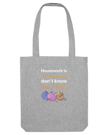 Housework is for Those Who Don't Know How to Knit (White) Heather Grey