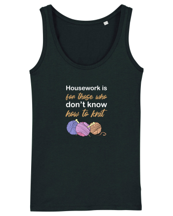 Housework is for Those Who Don't Know How to Knit (White) Black