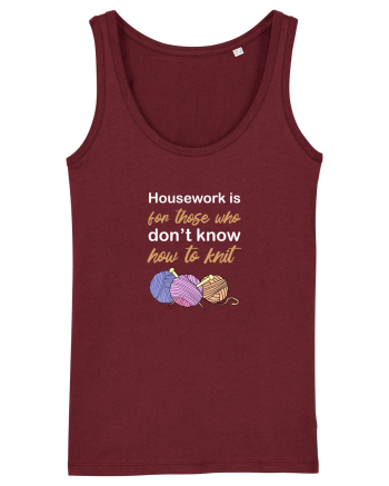 Housework is for Those Who Don't Know How to Knit (White) Burgundy