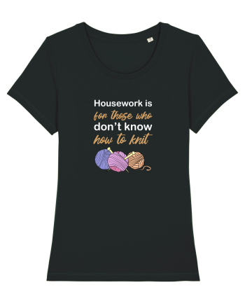 Housework is for Those Who Don't Know How to Knit (White) Black