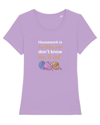 Housework is for Those Who Don't Know How to Knit (White) Lavender Dawn