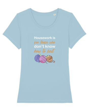 Housework is for Those Who Don't Know How to Knit (White) Sky Blue