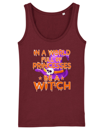 In A World Full Of Princesses Be A Witch Burgundy
