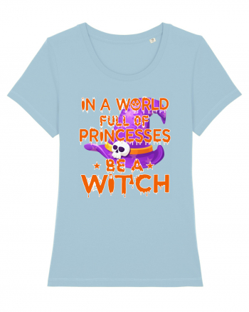 In A World Full Of Princesses Be A Witch Sky Blue