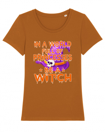 In A World Full Of Princesses Be A Witch Roasted Orange