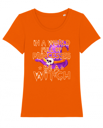 In A World Full Of Princesses Be A Witch Bright Orange