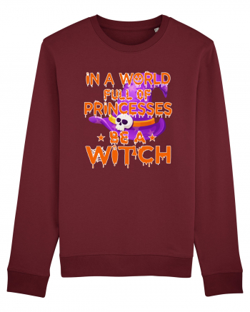 In A World Full Of Princesses Be A Witch Burgundy
