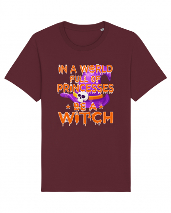 In A World Full Of Princesses Be A Witch Burgundy