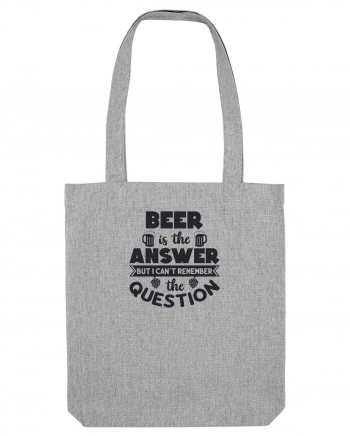 Beer is The Answer Heather Grey