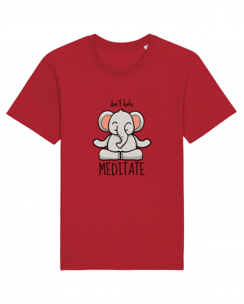 Don't Hate! Meditate! Red