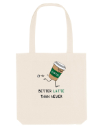 Better LATTE than Never Sacoșă textilă