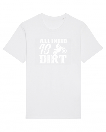 All I Need Is Dirt White