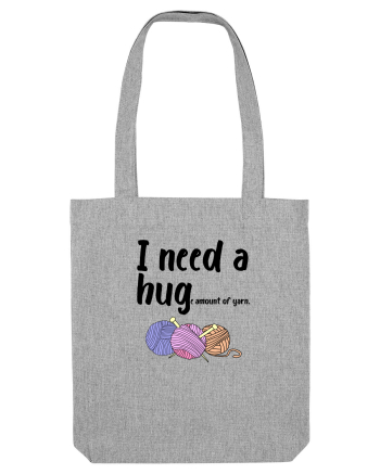 I Need a Hug(e amount of yarn.) Heather Grey