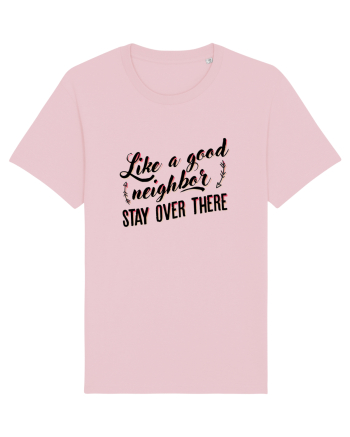 Like a good neighbour stay over there Cotton Pink