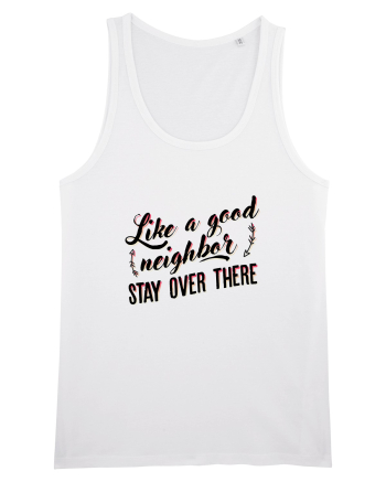 Like a good neighbour stay over there White