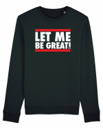 Let me be great Bluză mânecă lungă Unisex Rise