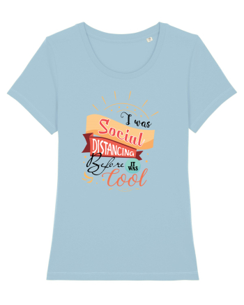 I was Social Distancing before it was cool Sky Blue
