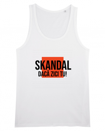 SKANDAL - daca zici tu! White