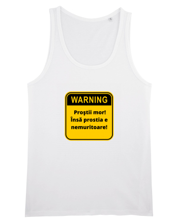Warning! Prostii mor! Insa prostia e nemuritoare! White