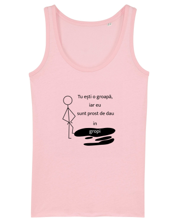 Tu ești o groapa, iar eu sunt prost de dau in gropi  Cotton Pink