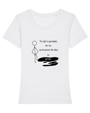Tu ești o groapa, iar eu sunt prost de dau in gropi  White