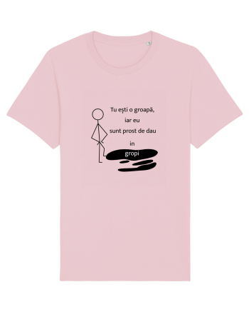 Tu ești o groapa, iar eu sunt prost de dau in gropi  Cotton Pink